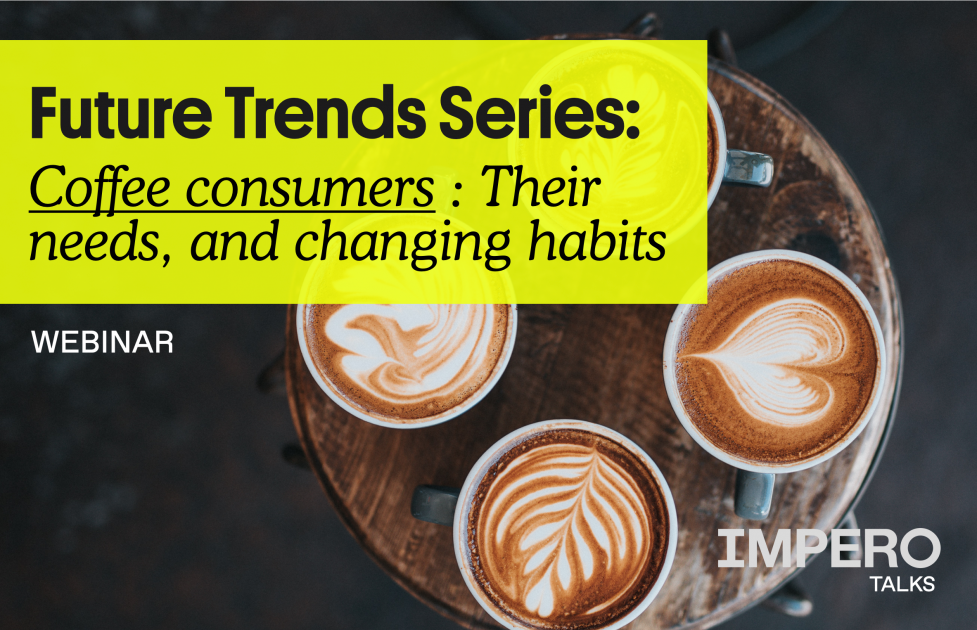 Future Trends Series: Coffee Consumers And Their Needs, And Changing ...